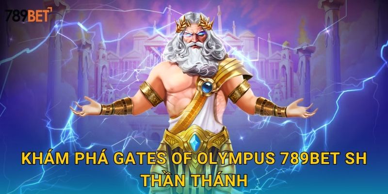 Khám phá Gates of Olympus 789bet sh thần thánh