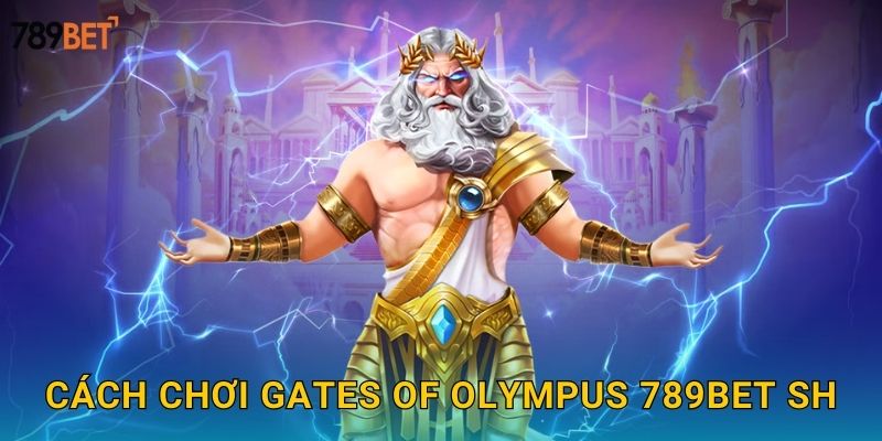 Cách chơi Gates of Olympus 789bet sh