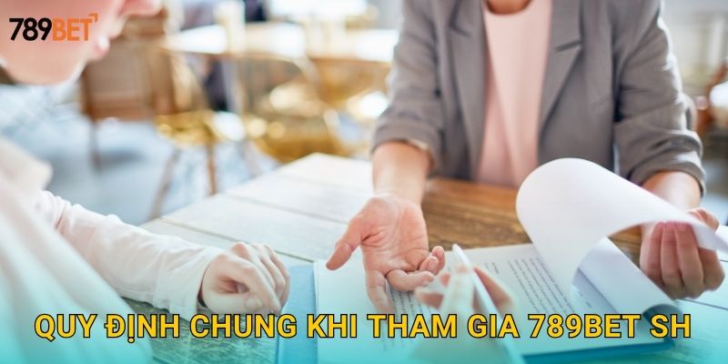 Quy định chung khi tham gia 789bet sh