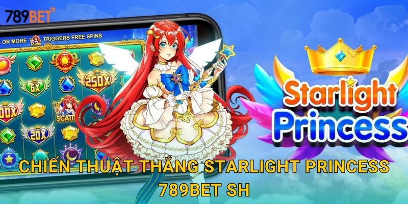 Chiến thuật thắng Starlight Princess 789bet sh