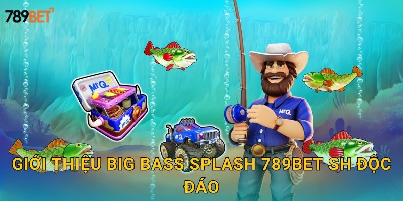 Giới thiệu Big Bass Splash 789bet sh độc đáo