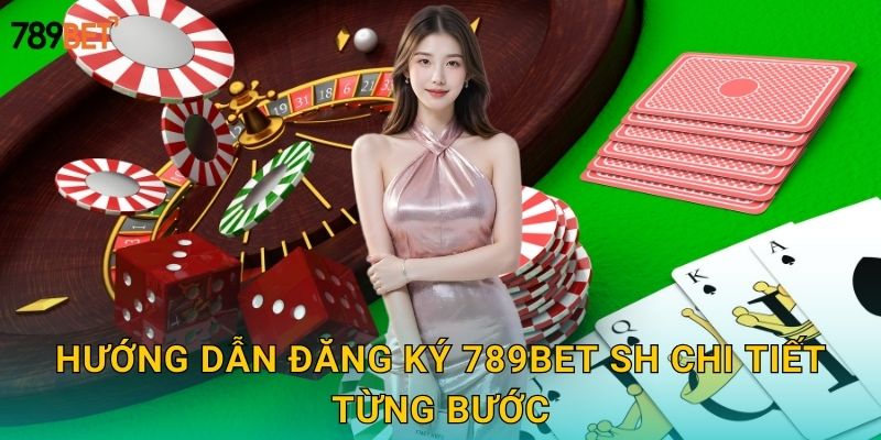 Hướng dẫn đăng ký 789bet sh chi tiết từng bước