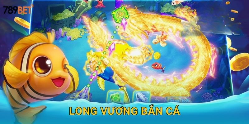 Long Vương Bắn Cá 789bet sh – Huyền Thoại Đại Dương