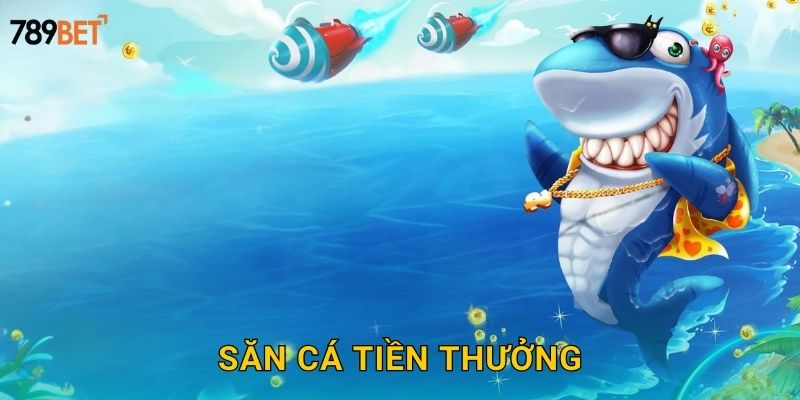 Săn Cá Tiền Thưởng 789bet sh – Trúng Lớn Mỗi Ngày