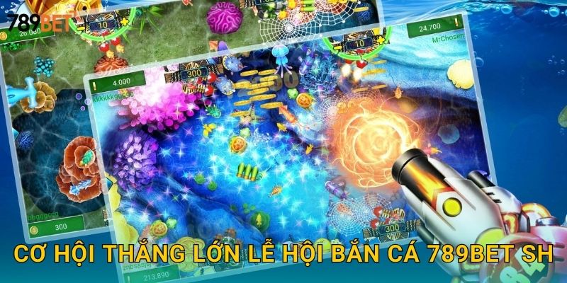 Cơ hội thắng lớn lễ hội bắn cá 789bet sh