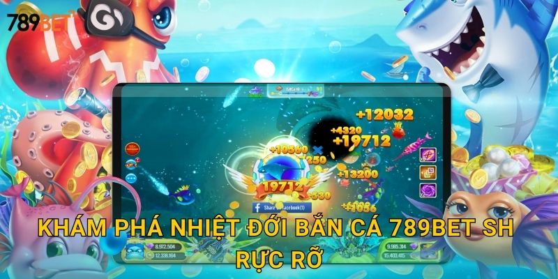 Khám phá nhiệt đới bắn cá 789bet sh rực rỡ